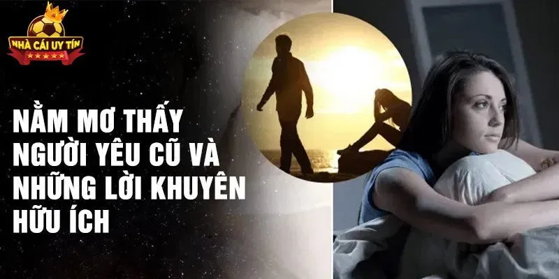 Mơ Thấy Người Yêu Cũ: Mách Bạn Cặp Lô Đẹp Đánh Là Trúng